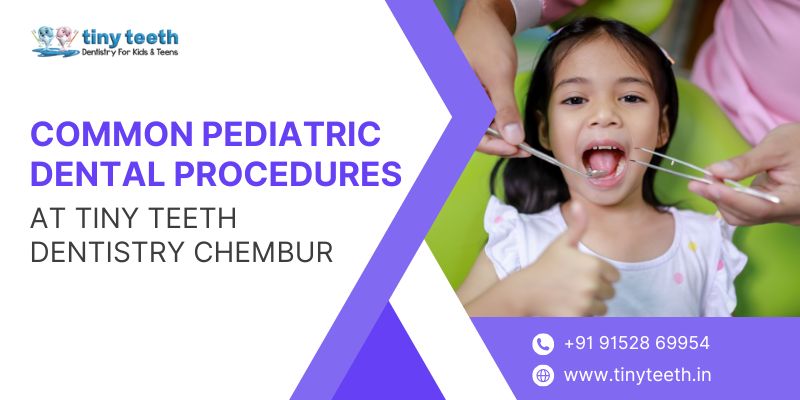 Common Pediatric Dental Procedures at Tiny Teeth Dentistry Chembur