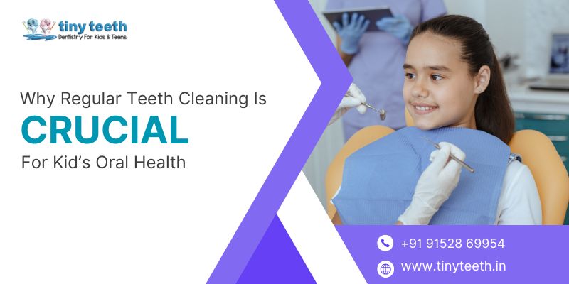 Why Regular Teeth Cleaning Is Crucial for Kids Oral Health